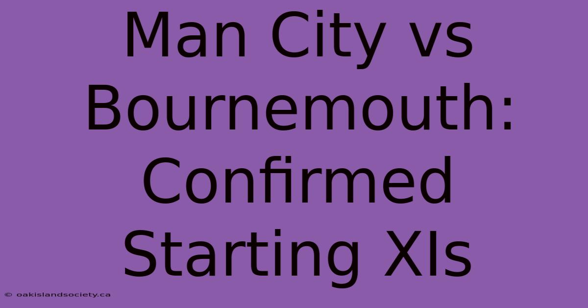 Man City Vs Bournemouth: Confirmed Starting XIs