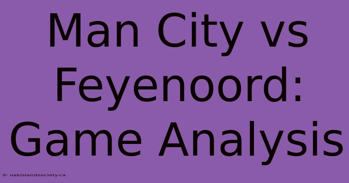 Man City Vs Feyenoord: Game Analysis