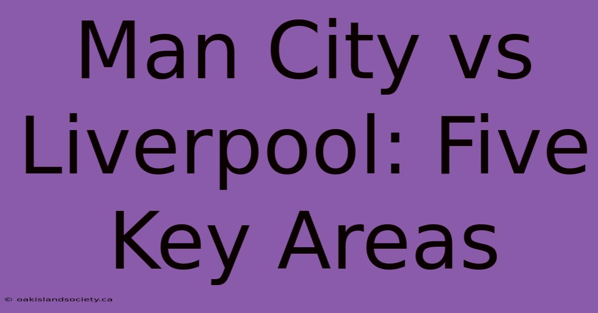 Man City Vs Liverpool: Five Key Areas