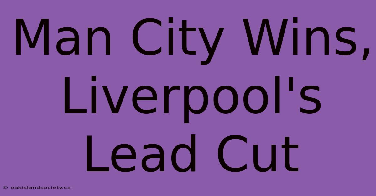 Man City Wins, Liverpool's Lead Cut