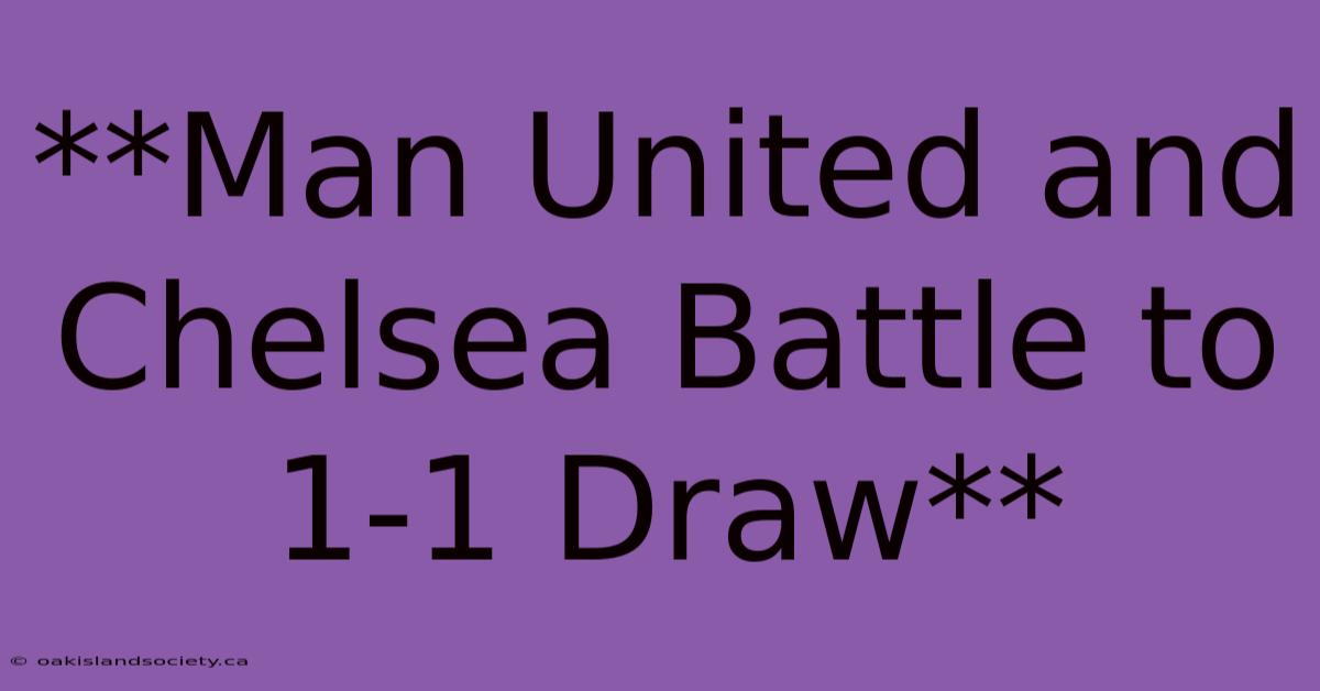 **Man United And Chelsea Battle To 1-1 Draw** 