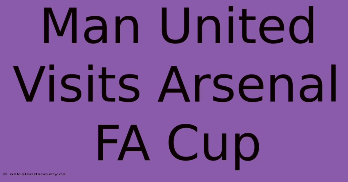 Man United Visits Arsenal FA Cup