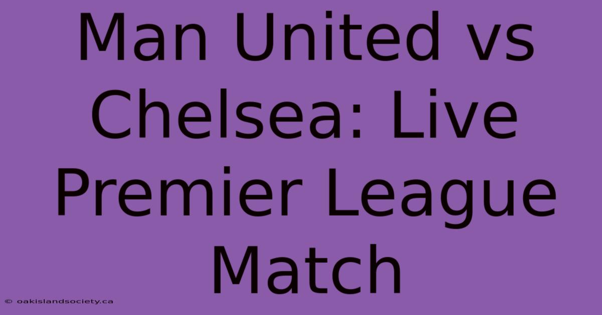 Man United Vs Chelsea: Live Premier League Match