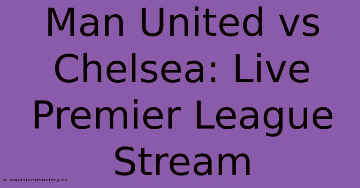 Man United Vs Chelsea: Live Premier League Stream