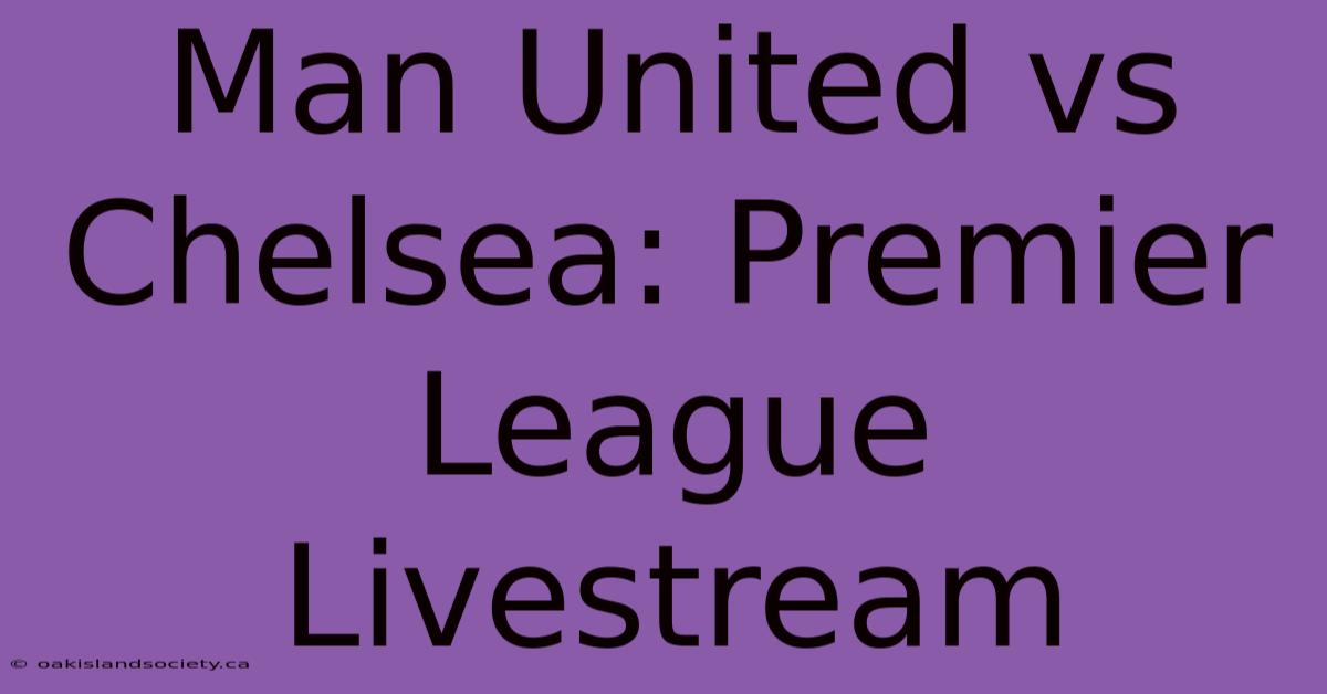 Man United Vs Chelsea: Premier League Livestream