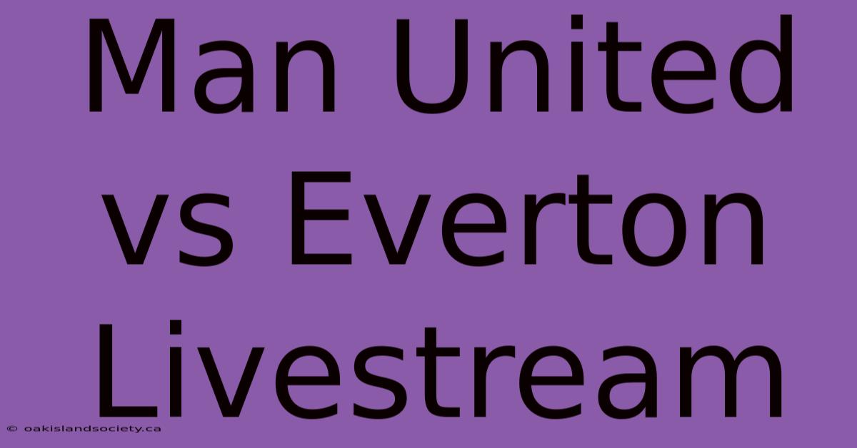 Man United Vs Everton Livestream