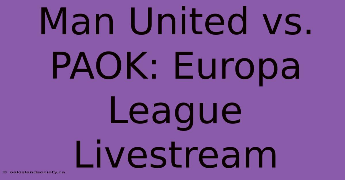 Man United Vs. PAOK: Europa League Livestream