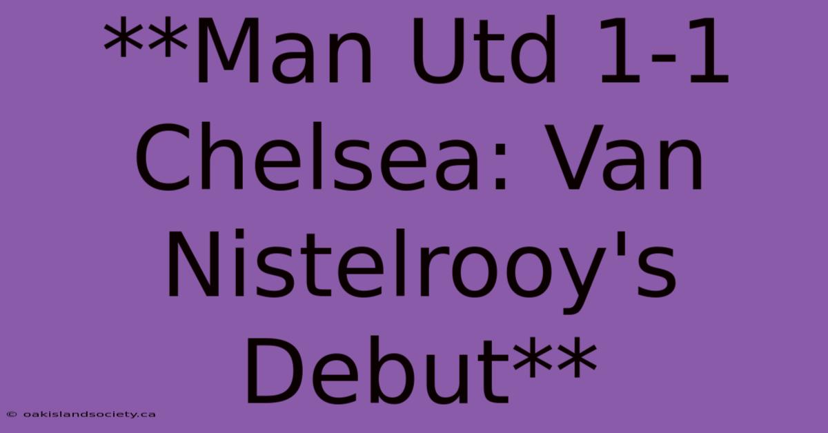 **Man Utd 1-1 Chelsea: Van Nistelrooy's Debut**