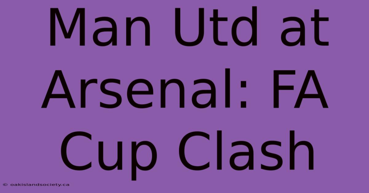 Man Utd At Arsenal: FA Cup Clash