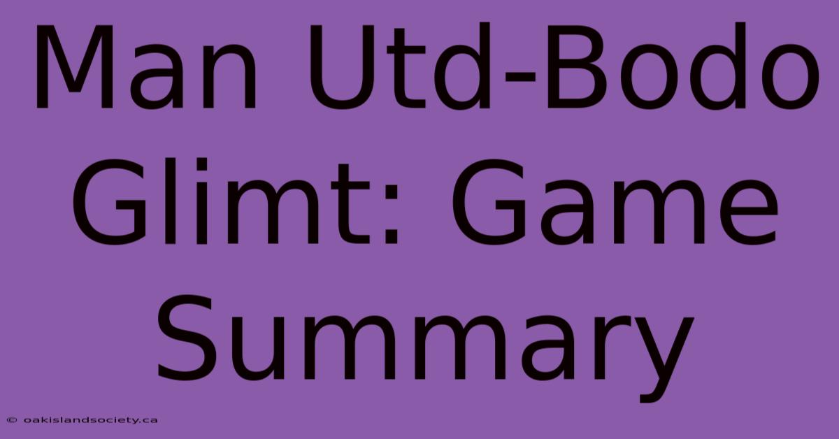 Man Utd-Bodo Glimt: Game Summary