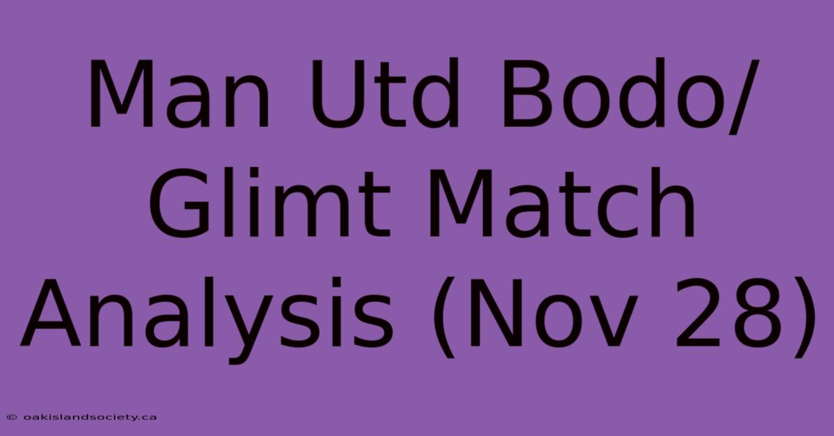 Man Utd Bodo/Glimt Match Analysis (Nov 28)