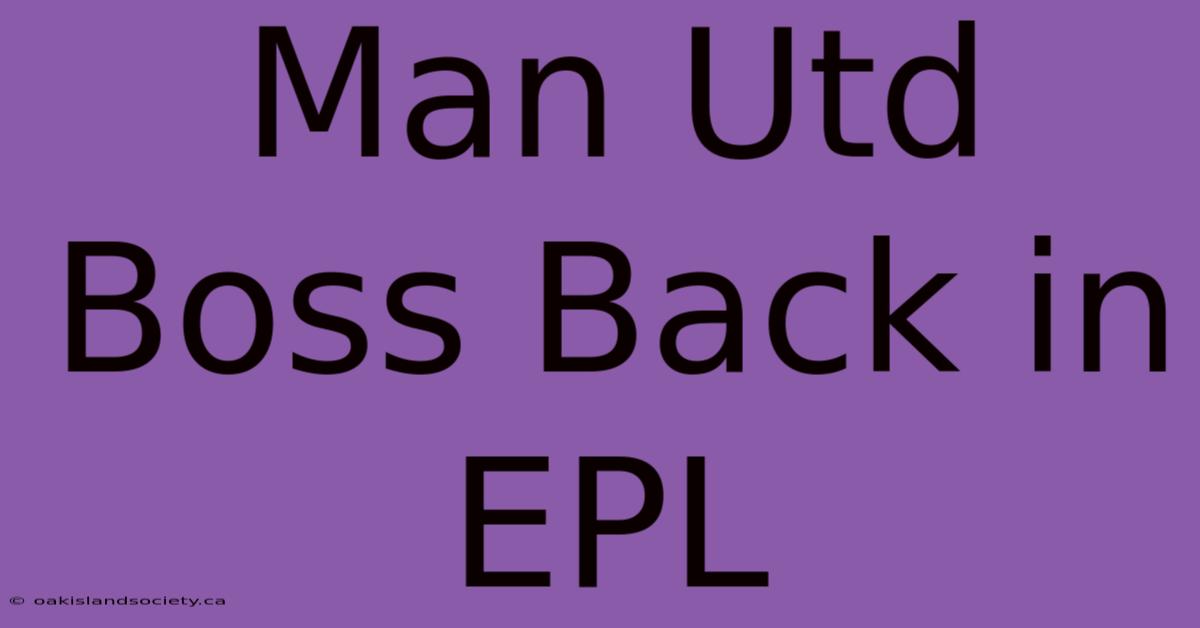 Man Utd Boss Back In EPL