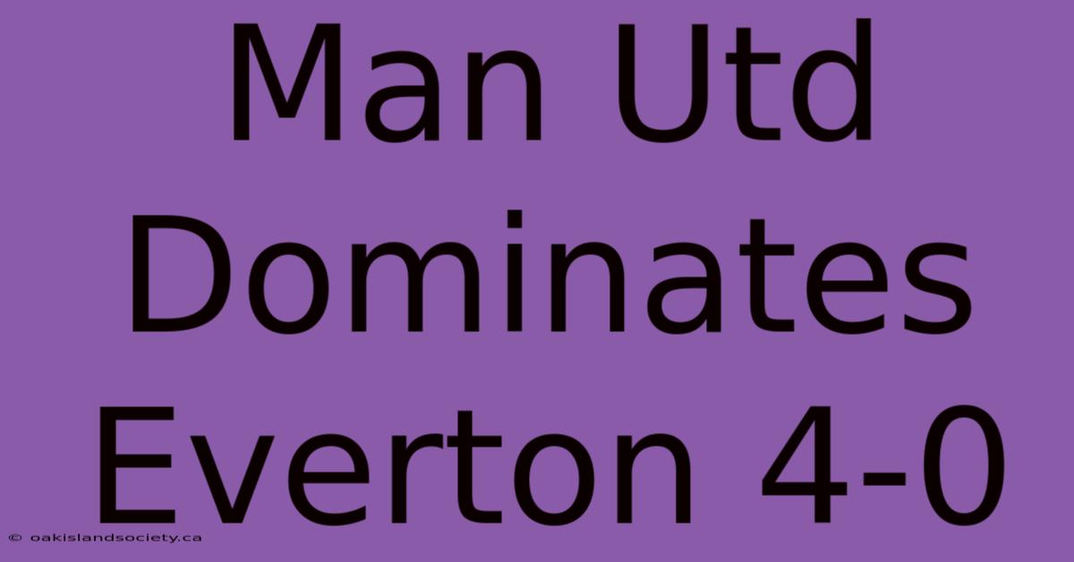 Man Utd Dominates Everton 4-0