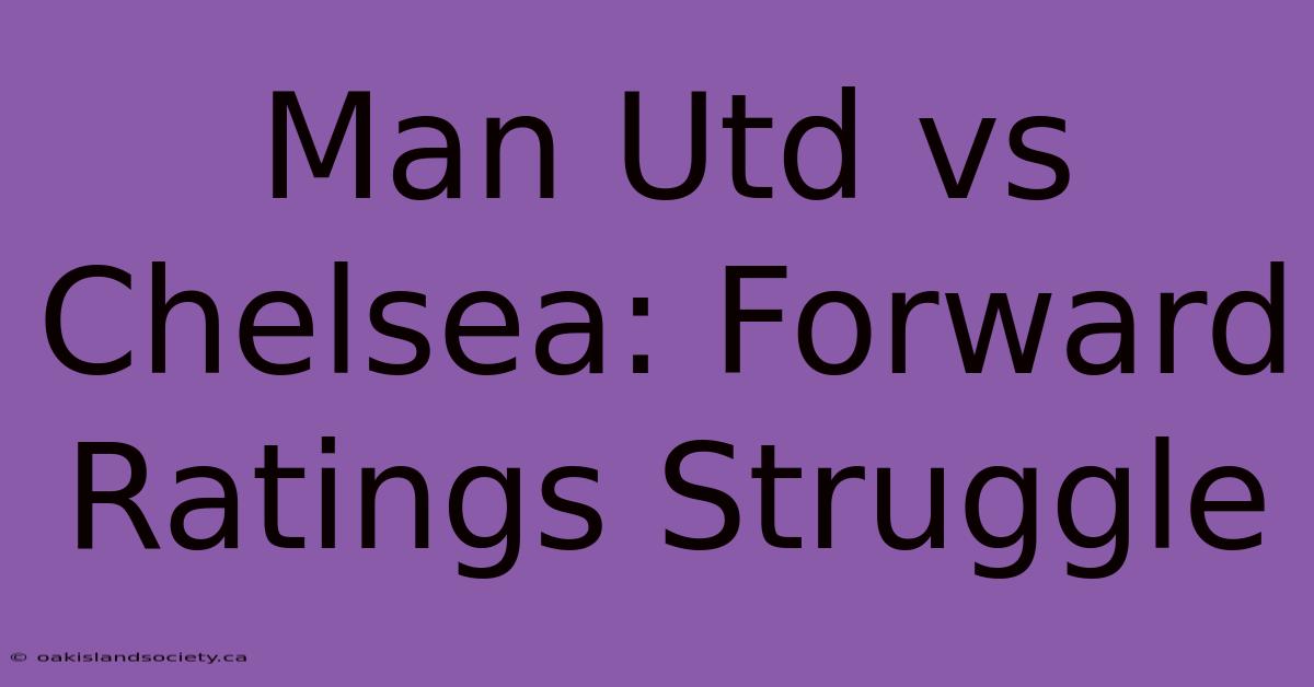 Man Utd Vs Chelsea: Forward Ratings Struggle