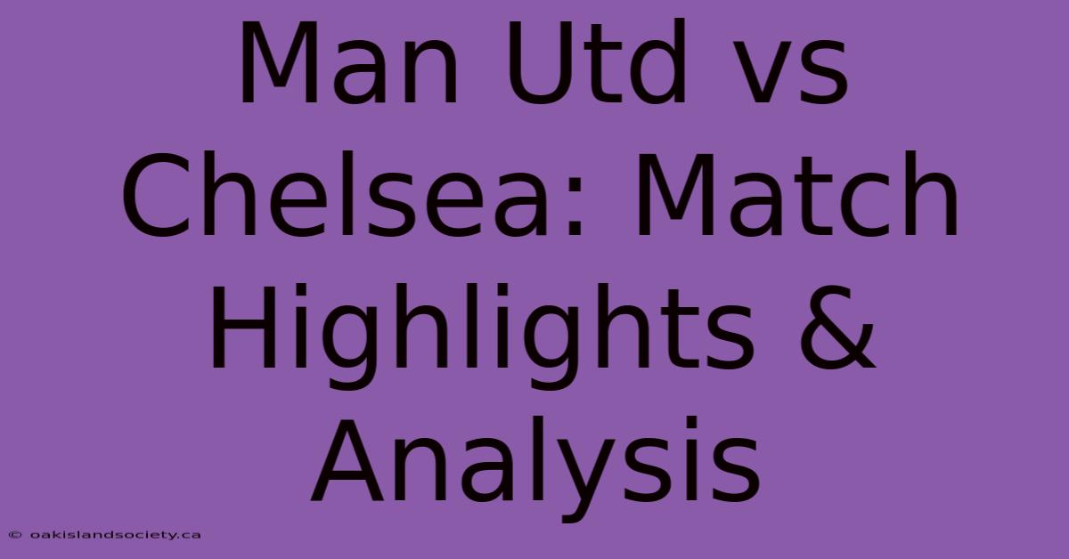 Man Utd Vs Chelsea: Match Highlights & Analysis 