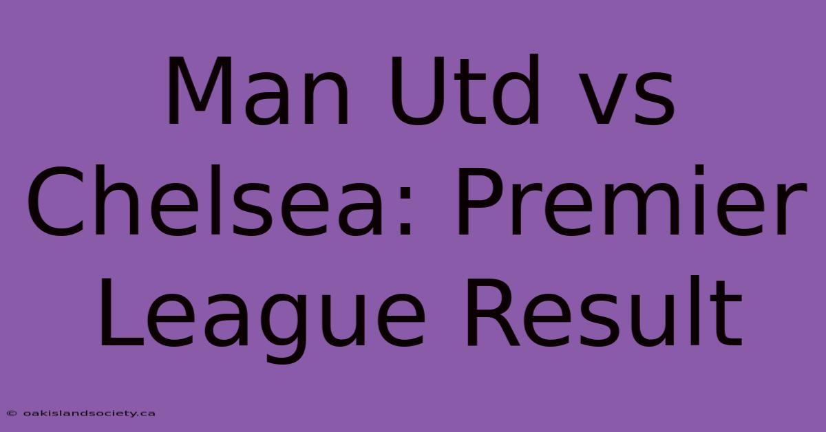 Man Utd Vs Chelsea: Premier League Result