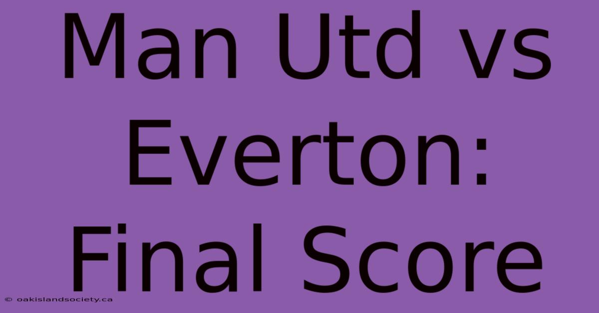 Man Utd Vs Everton: Final Score