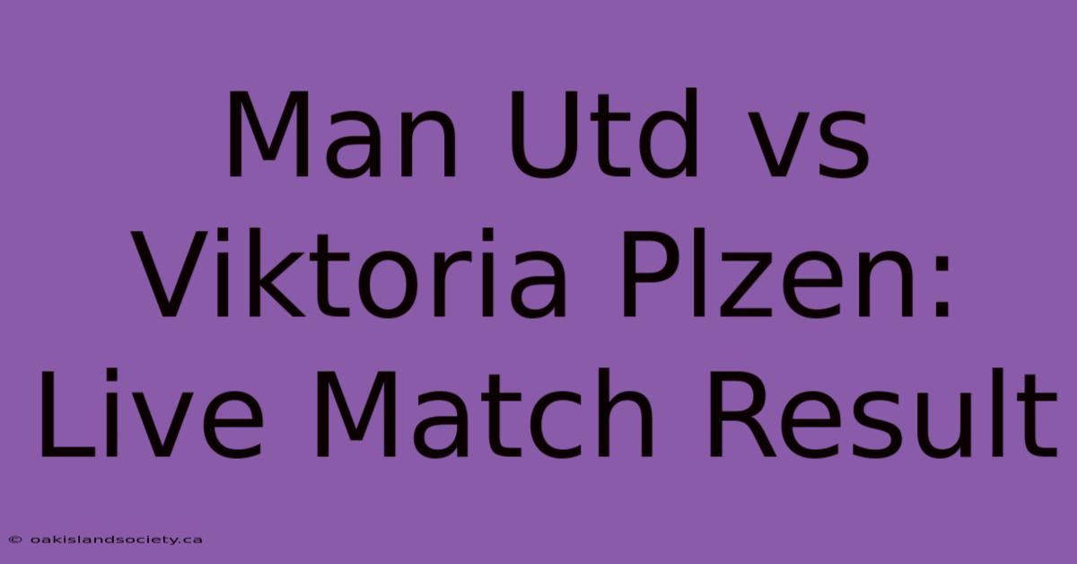 Man Utd Vs Viktoria Plzen: Live Match Result