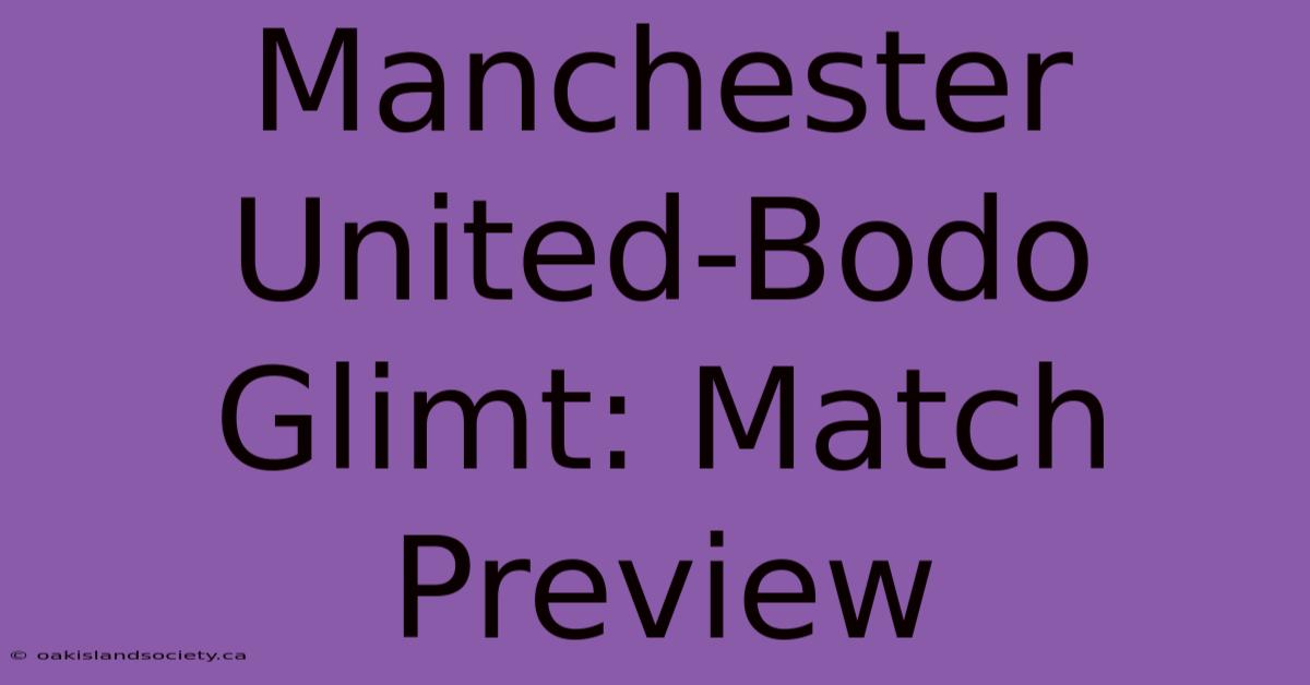 Manchester United-Bodo Glimt: Match Preview