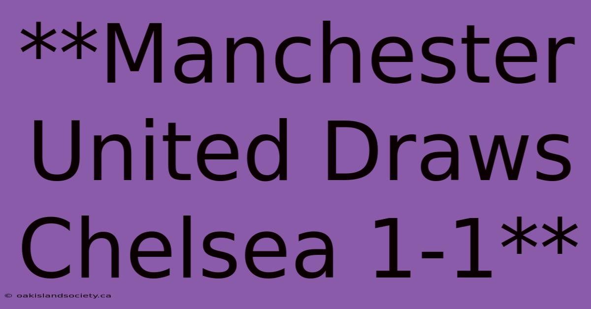 **Manchester United Draws Chelsea 1-1**