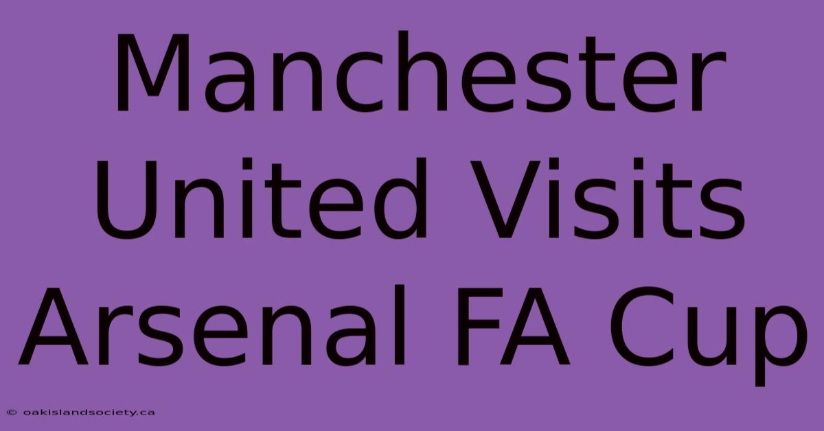 Manchester United Visits Arsenal FA Cup