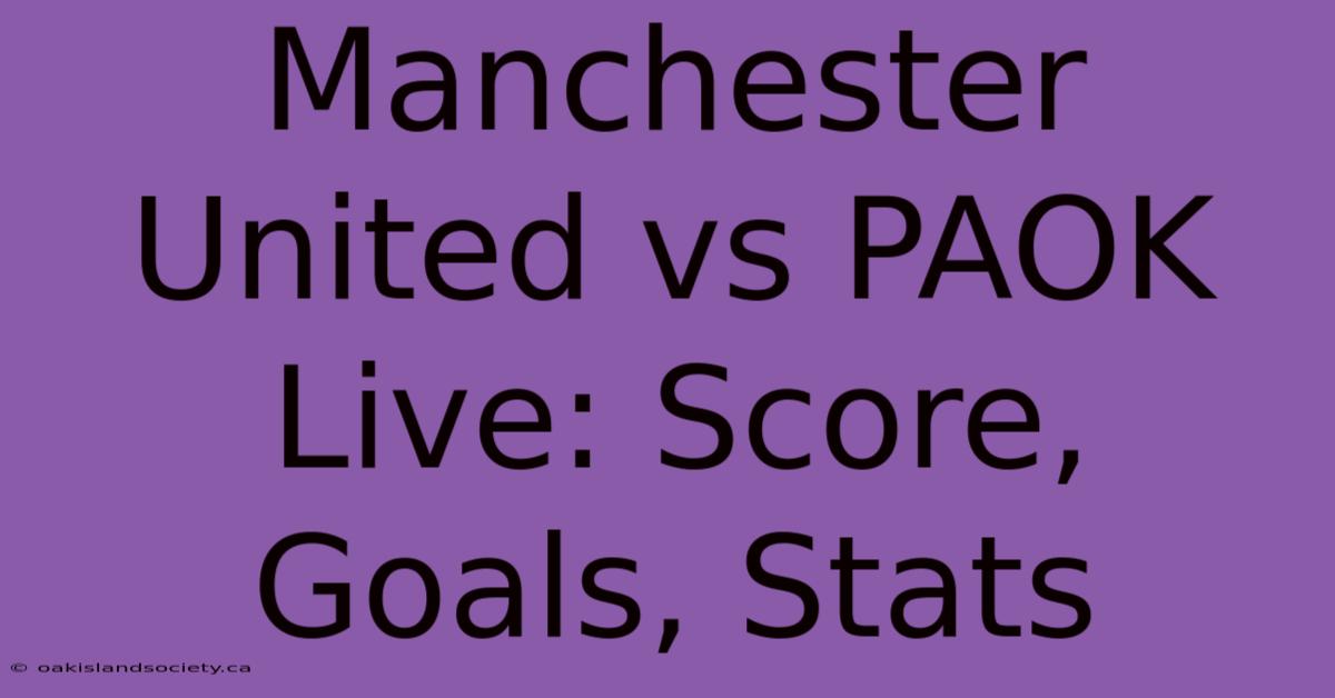 Manchester United Vs PAOK Live: Score, Goals, Stats