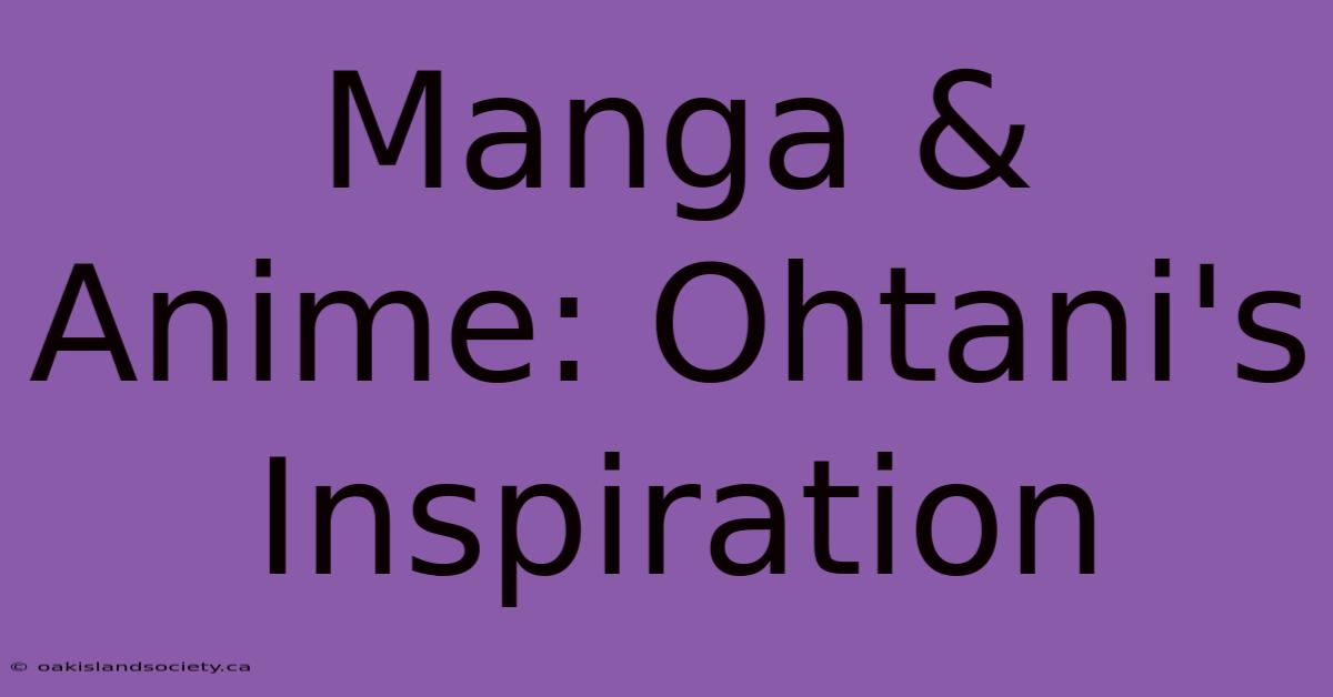 Manga & Anime: Ohtani's Inspiration