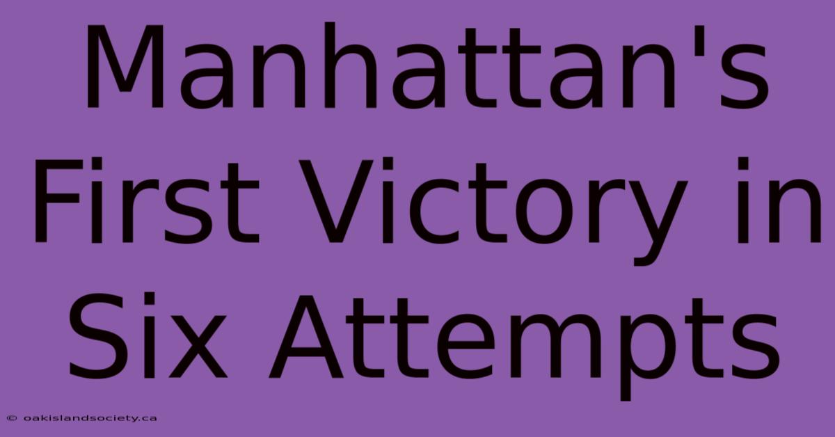 Manhattan's First Victory In Six Attempts