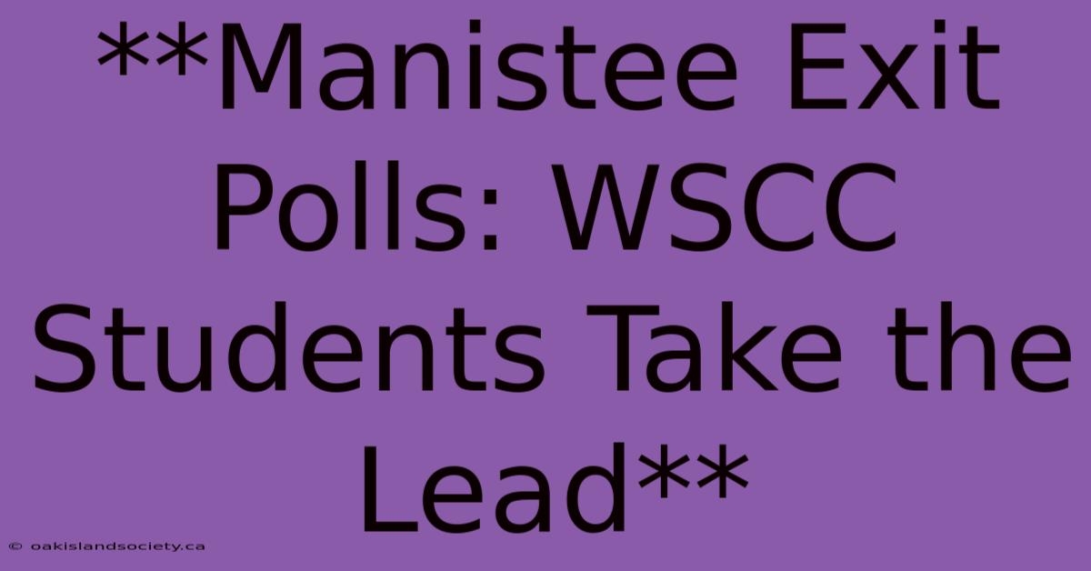 **Manistee Exit Polls: WSCC Students Take The Lead**