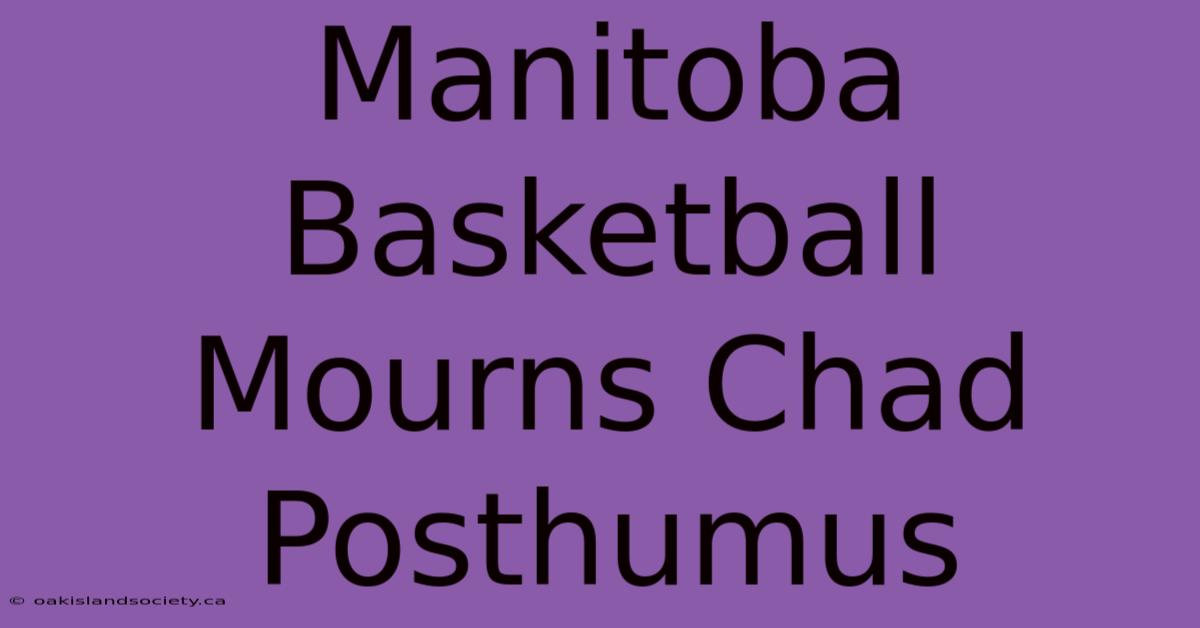 Manitoba Basketball Mourns Chad Posthumus