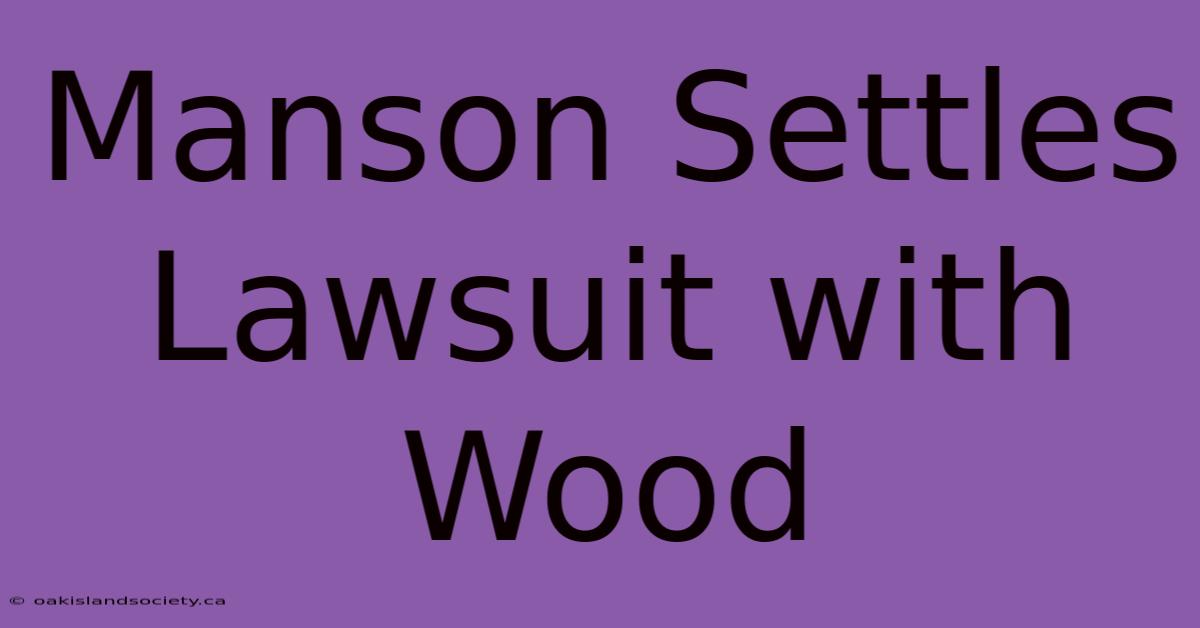 Manson Settles Lawsuit With Wood