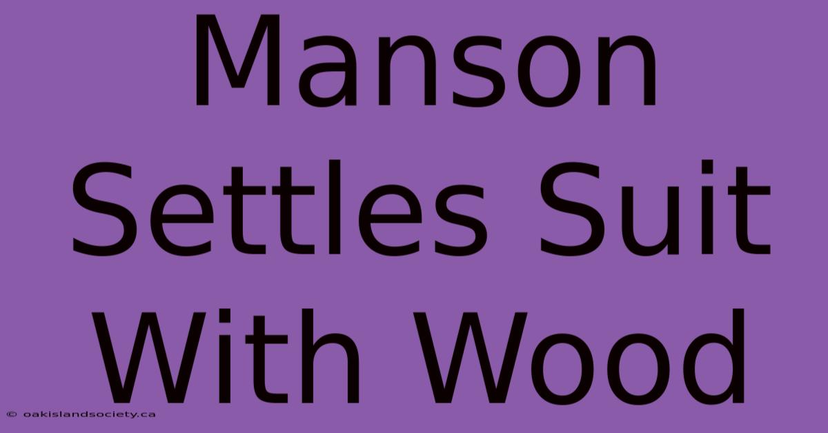 Manson Settles Suit With Wood