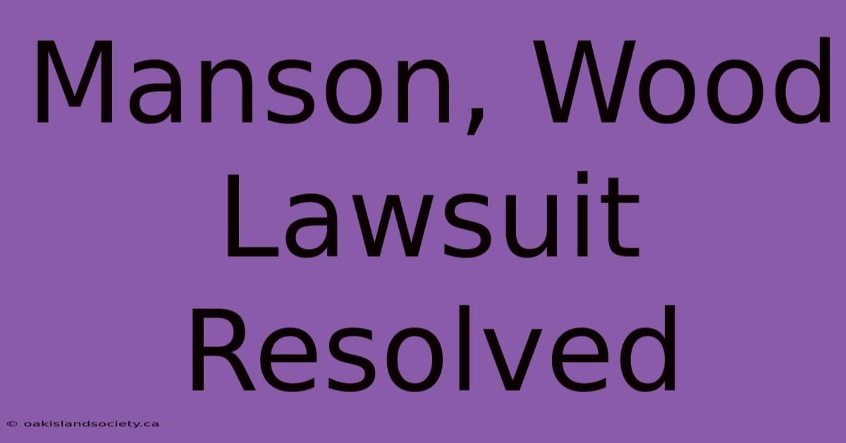 Manson, Wood Lawsuit Resolved