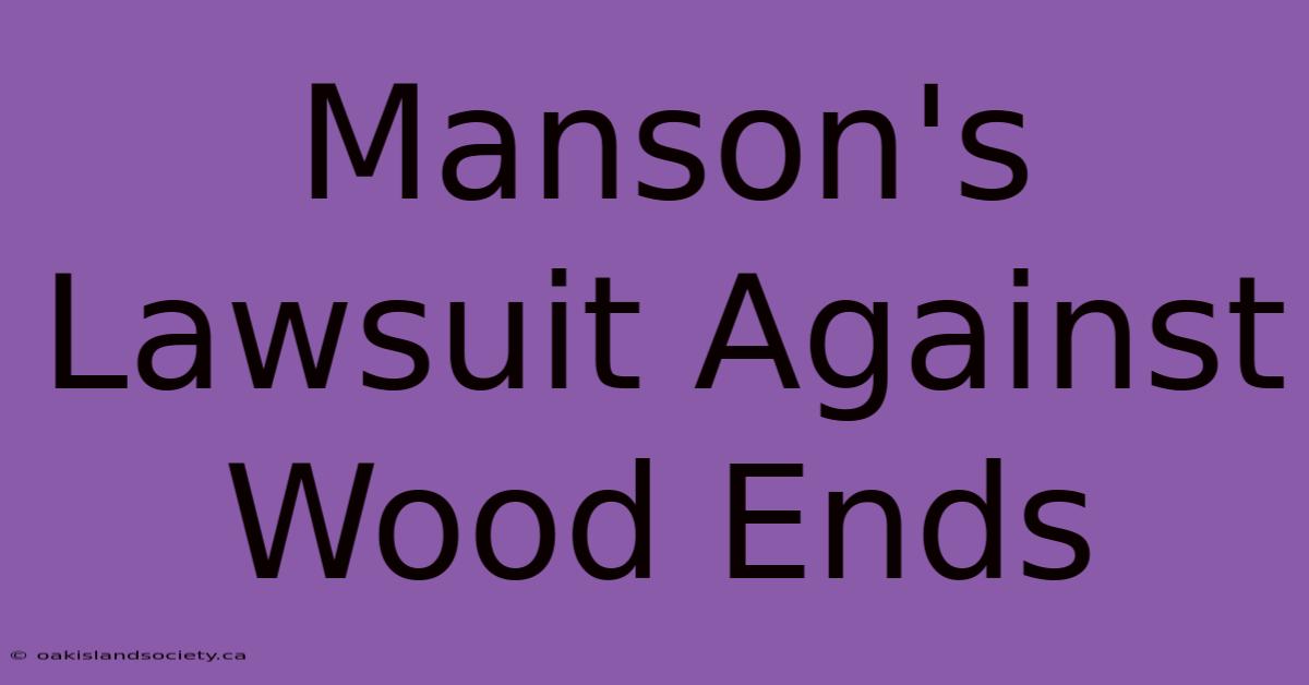 Manson's Lawsuit Against Wood Ends