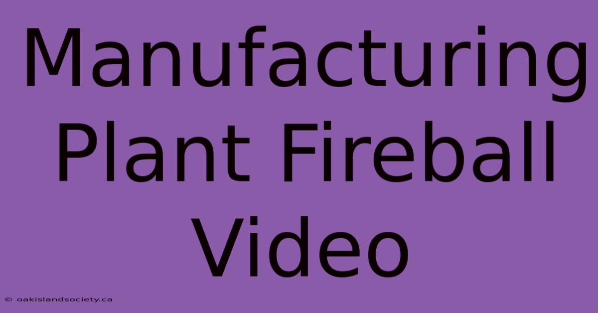 Manufacturing Plant Fireball Video