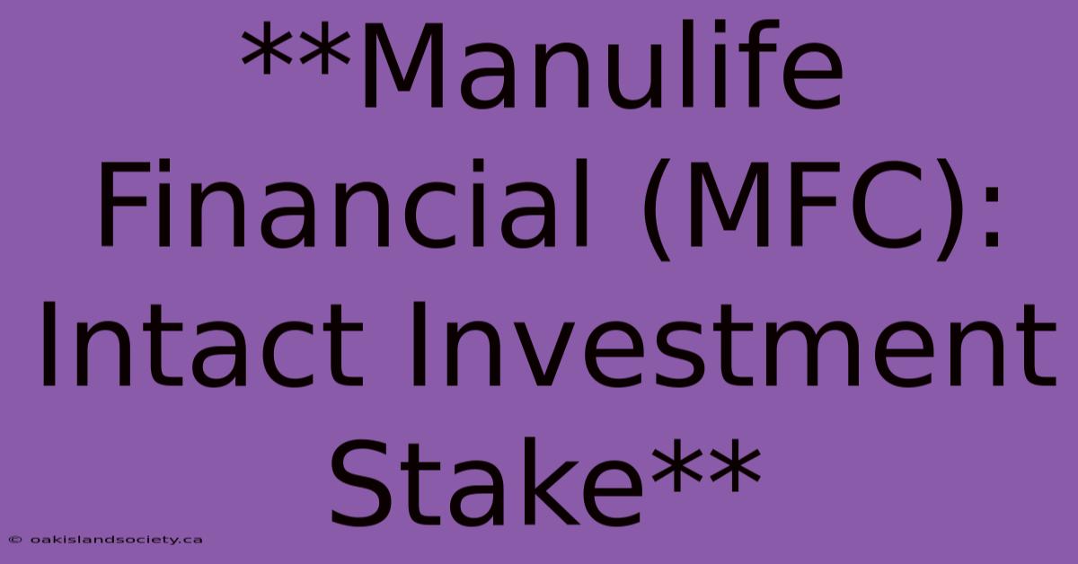 **Manulife Financial (MFC): Intact Investment Stake**