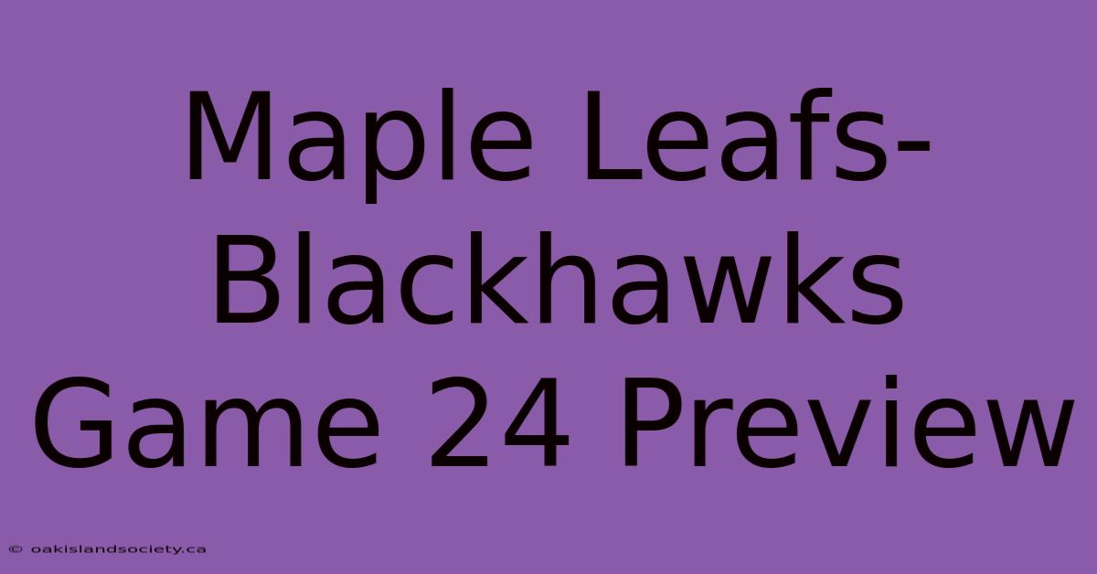 Maple Leafs-Blackhawks Game 24 Preview