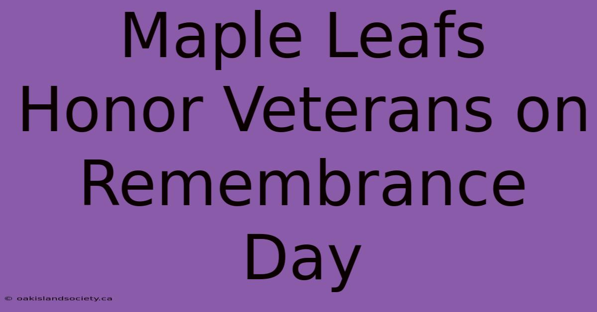 Maple Leafs Honor Veterans On Remembrance Day