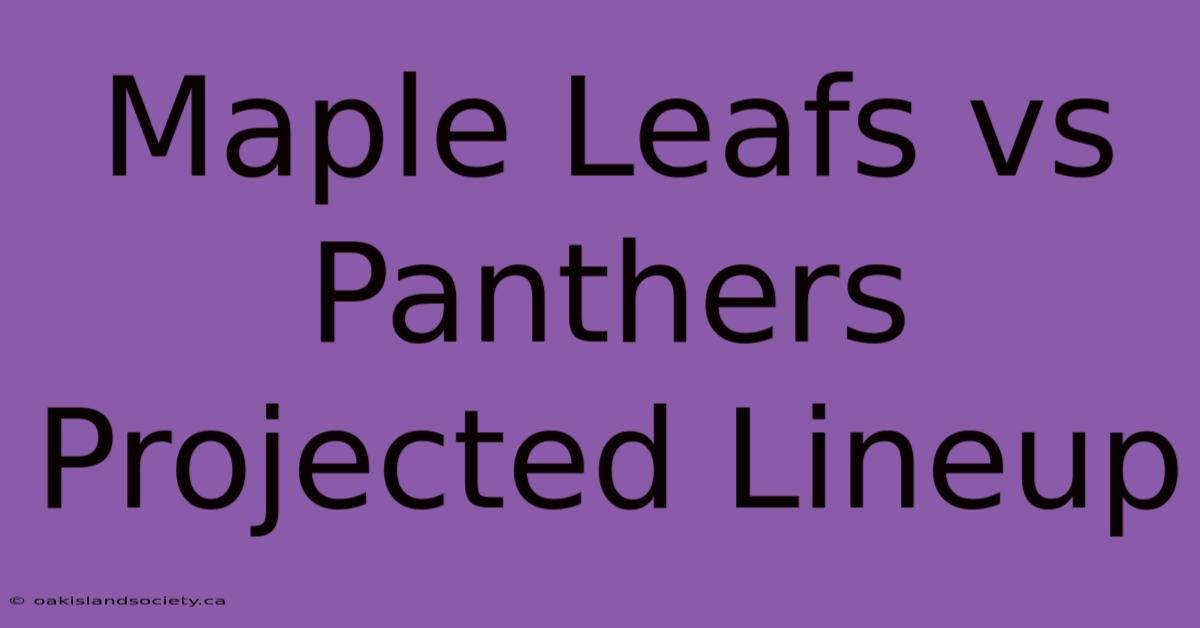 Maple Leafs Vs Panthers Projected Lineup