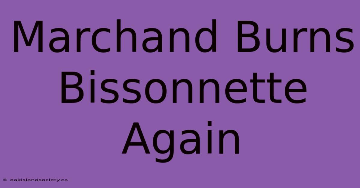 Marchand Burns Bissonnette Again