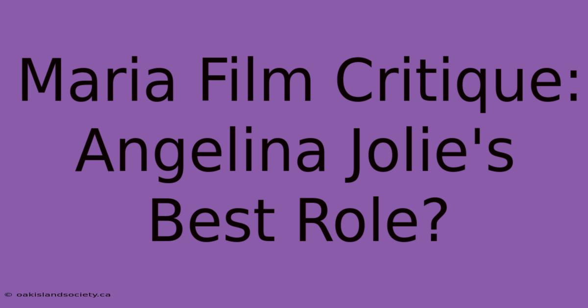 Maria Film Critique: Angelina Jolie's Best Role?