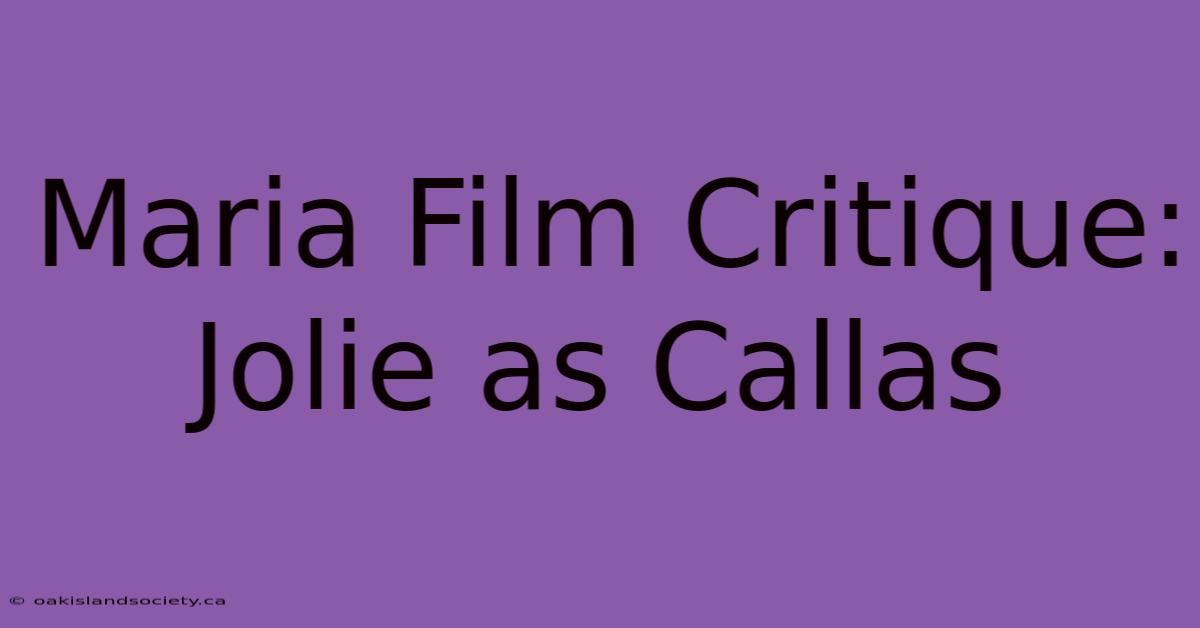 Maria Film Critique: Jolie As Callas