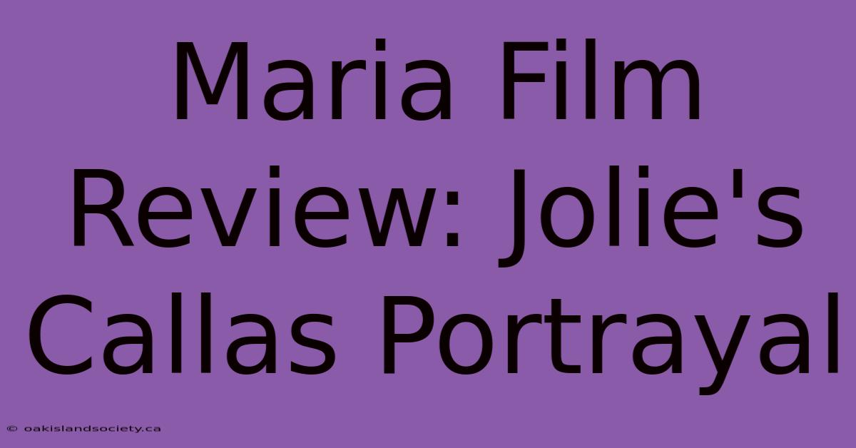 Maria Film Review: Jolie's Callas Portrayal