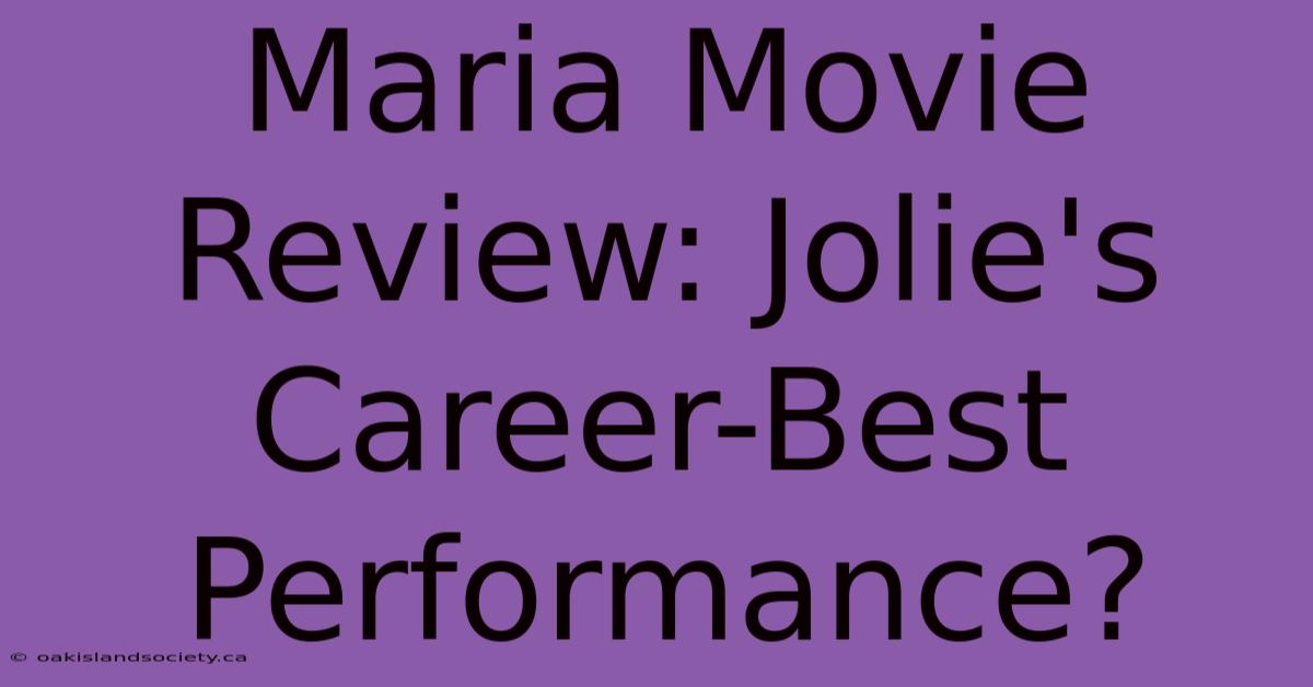 Maria Movie Review: Jolie's Career-Best Performance?