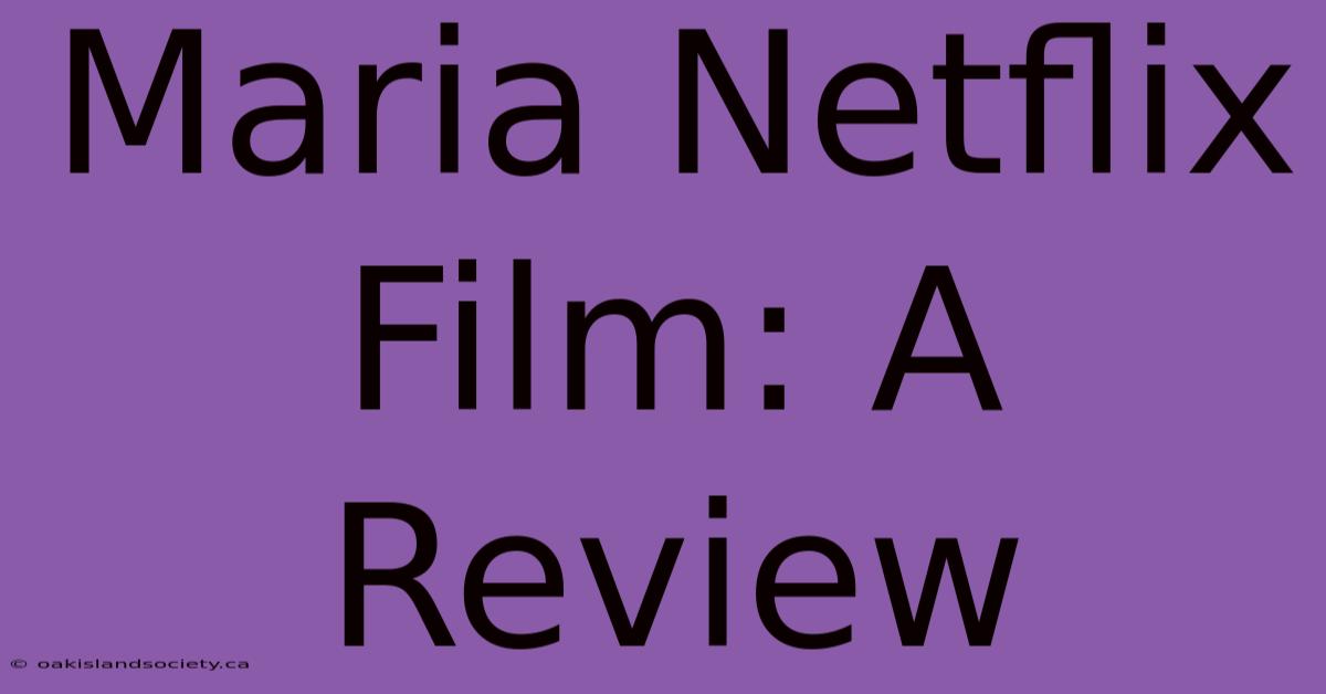 Maria Netflix Film: A Review