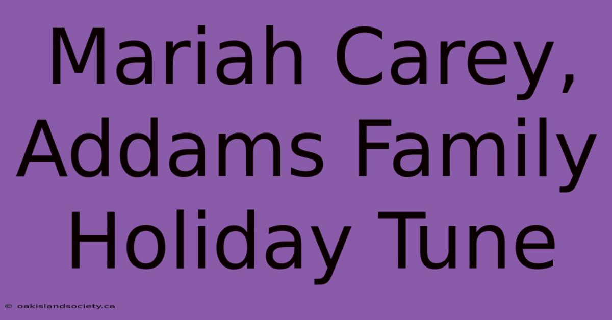 Mariah Carey, Addams Family Holiday Tune