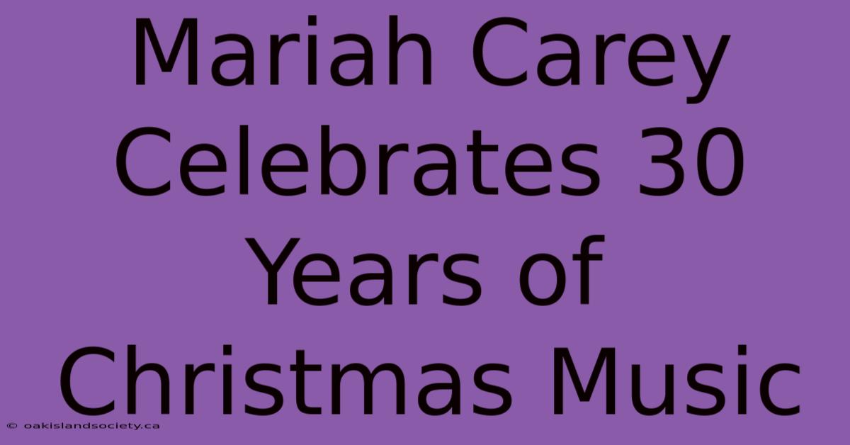 Mariah Carey Celebrates 30 Years Of Christmas Music