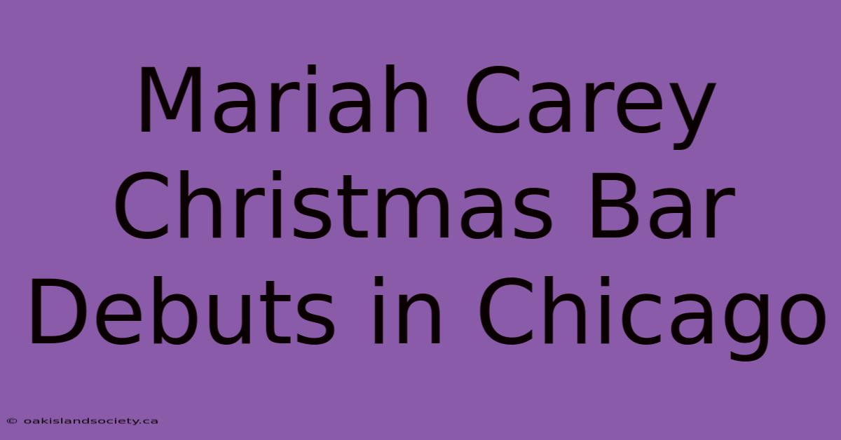 Mariah Carey Christmas Bar Debuts In Chicago