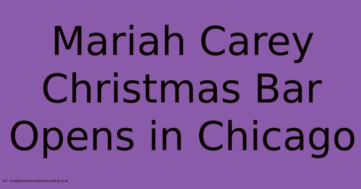 Mariah Carey Christmas Bar Opens In Chicago