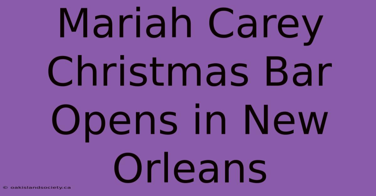 Mariah Carey Christmas Bar Opens In New Orleans